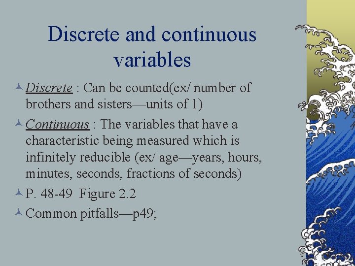 Discrete and continuous variables © Discrete : Can be counted(ex/ number of brothers and