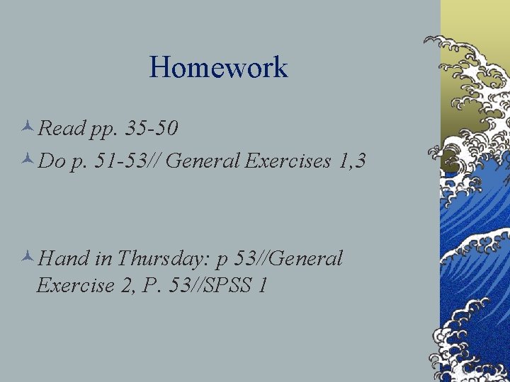 Homework ©Read pp. 35 -50 ©Do p. 51 -53// General Exercises 1, 3 ©Hand