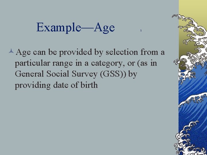 Example—Age 1 ©Age can be provided by selection from a particular range in a