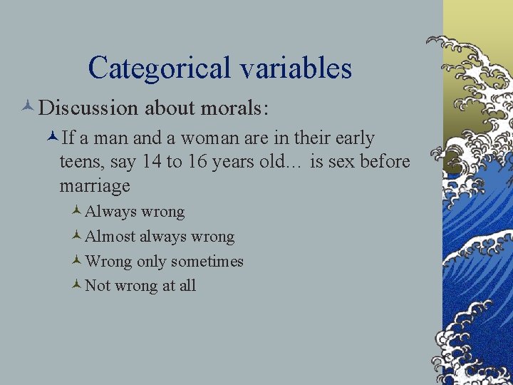 Categorical variables ©Discussion about morals: ©If a man and a woman are in their