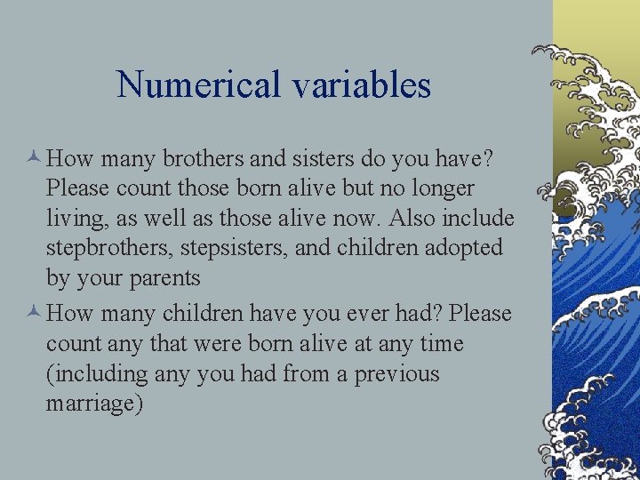 Numerical variables © How many brothers and sisters do you have? Please count those