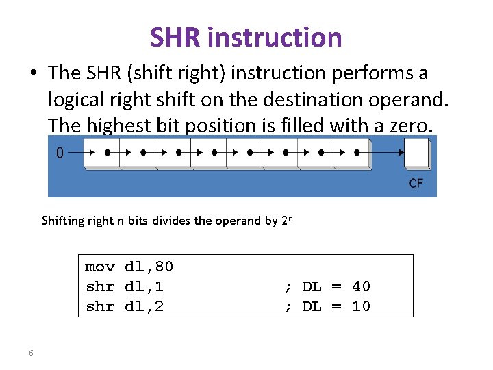 SHR instruction • The SHR (shift right) instruction performs a logical right shift on SHR instruction • The SHR (shift right) instruction performs a logical right shift on