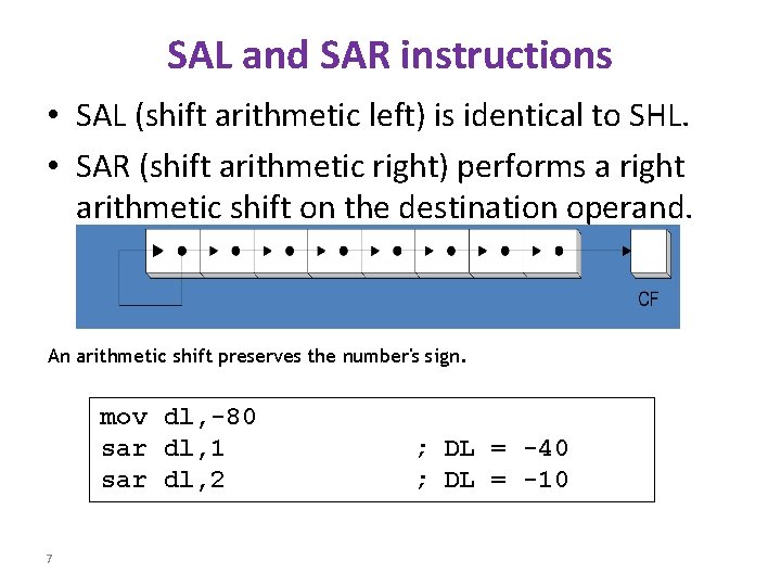 SAL and SAR instructions • SAL (shift arithmetic left) is identical to SHL. • SAL and SAR instructions • SAL (shift arithmetic left) is identical to SHL. •