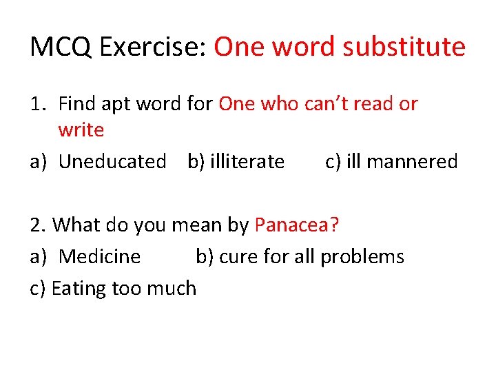MCQ Exercise: One word substitute 1. Find apt word for One who can’t read