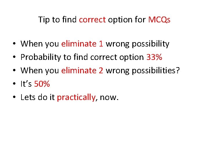 Tip to find correct option for MCQs • • • When you eliminate 1