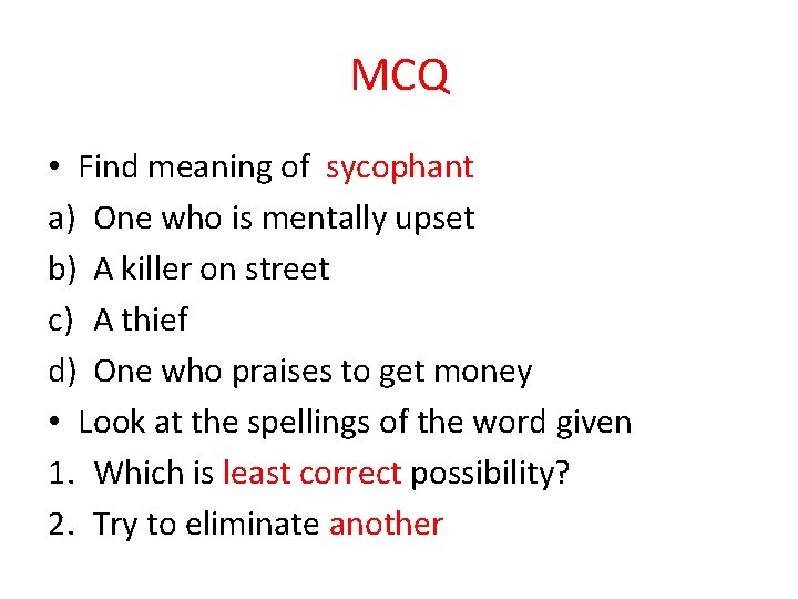 MCQ • Find meaning of sycophant a) One who is mentally upset b) A