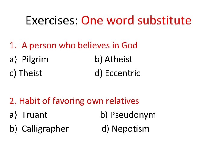 Exercises: One word substitute 1. A person who believes in God a) Pilgrim b)