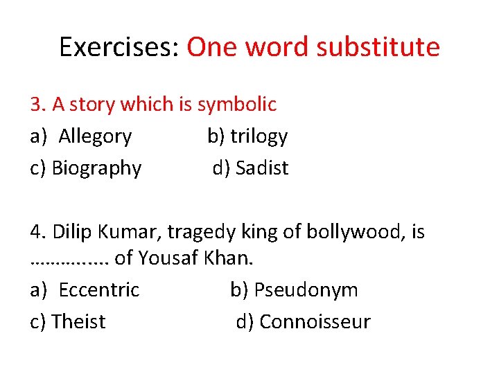 Exercises: One word substitute 3. A story which is symbolic a) Allegory b) trilogy