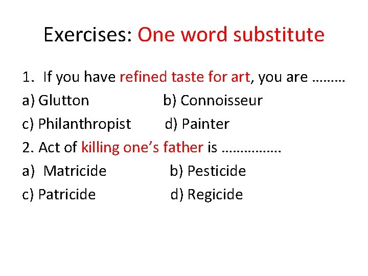 Exercises: One word substitute 1. If you have refined taste for art, you are