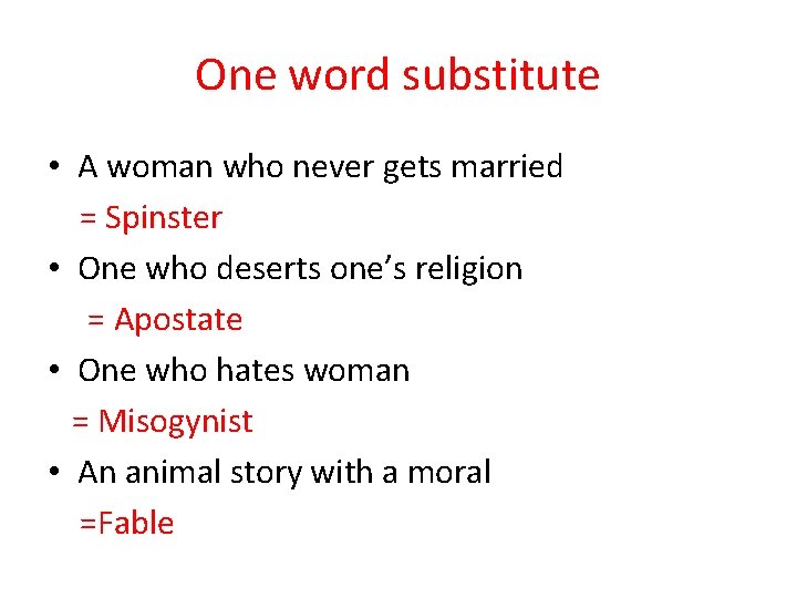 One word substitute • A woman who never gets married = Spinster • One