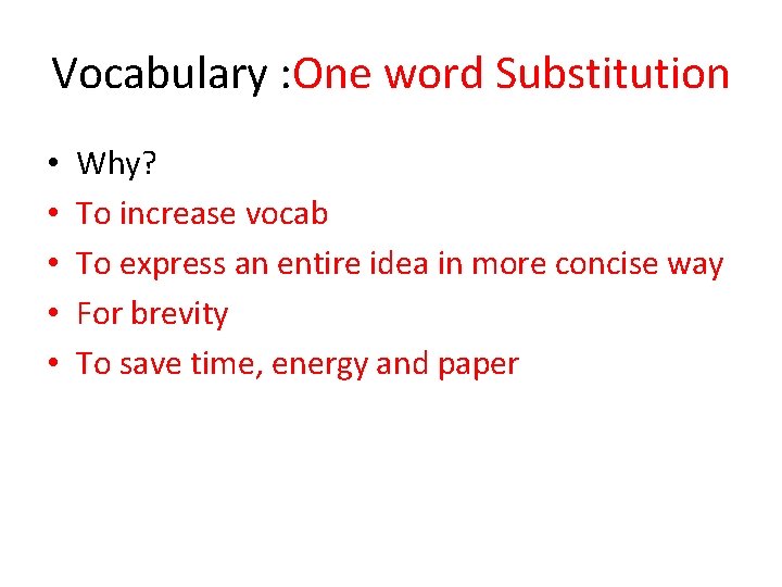 Vocabulary : One word Substitution • • • Why? To increase vocab To express