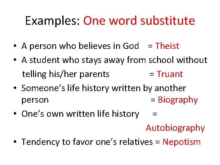 Examples: One word substitute • A person who believes in God = Theist •