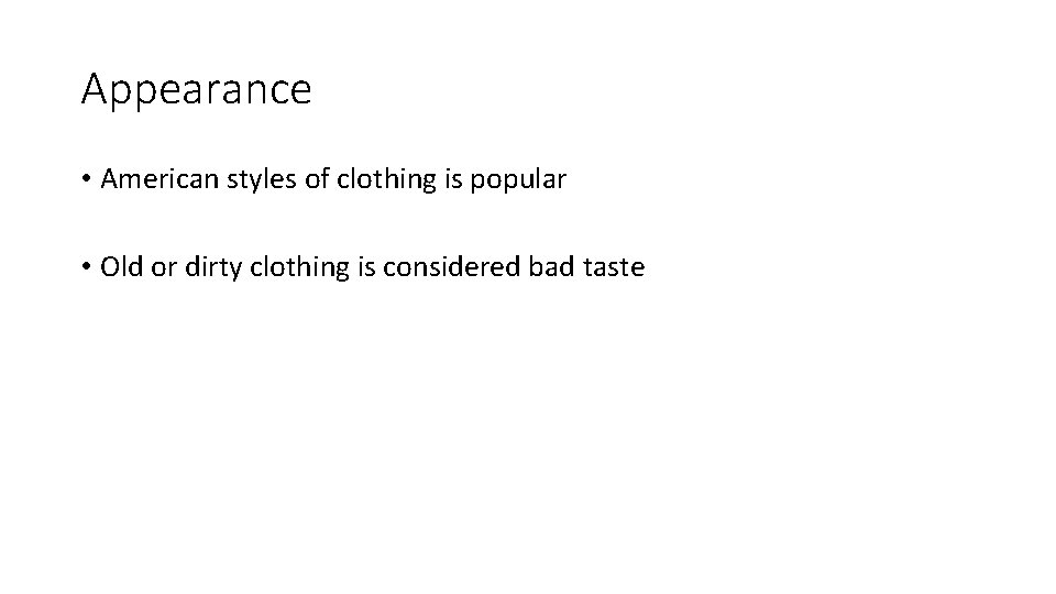 Appearance • American styles of clothing is popular • Old or dirty clothing is