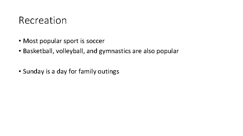 Recreation • Most popular sport is soccer • Basketball, volleyball, and gymnastics are also