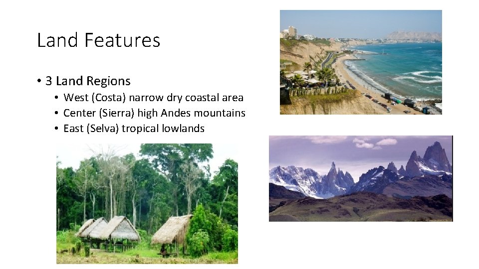 Land Features • 3 Land Regions • West (Costa) narrow dry coastal area •