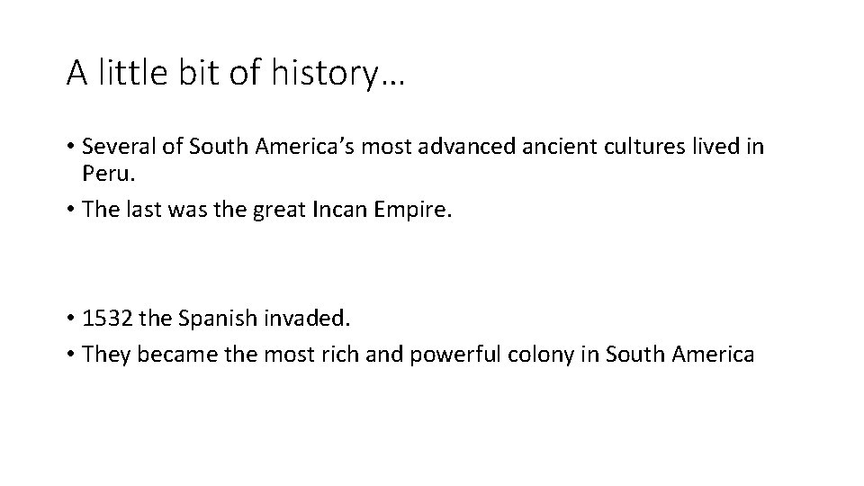 A little bit of history… • Several of South America’s most advanced ancient cultures