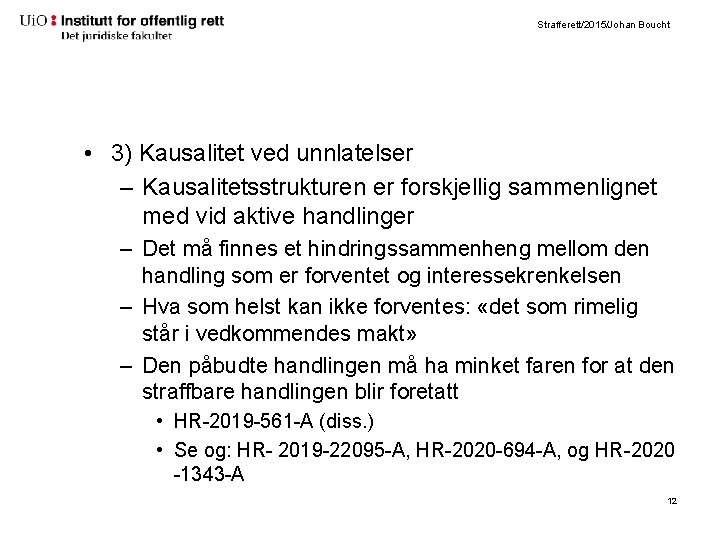 Strafferett/2015/Johan Boucht • 3) Kausalitet ved unnlatelser – Kausalitetsstrukturen er forskjellig sammenlignet med vid