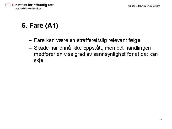 Strafferett/2015/Johan Boucht 5. Fare (A 1) – Fare kan være en strafferettslig relevant følge