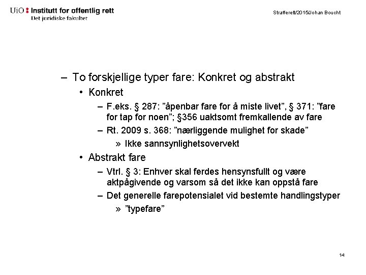 Strafferett/2015/Johan Boucht – To forskjellige typer fare: Konkret og abstrakt • Konkret – F.