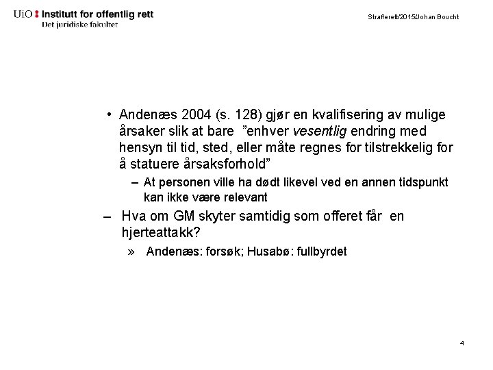 Strafferett/2015/Johan Boucht • Andenæs 2004 (s. 128) gjør en kvalifisering av mulige årsaker slik