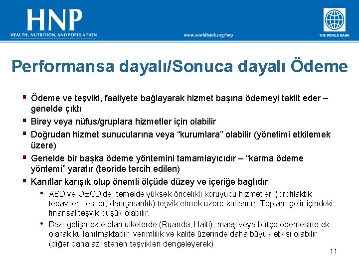 Performansa dayalı/Sonuca dayalı Ödeme § Ödeme ve teşviki, faaliyete bağlayarak hizmet başına ödemeyi taklit