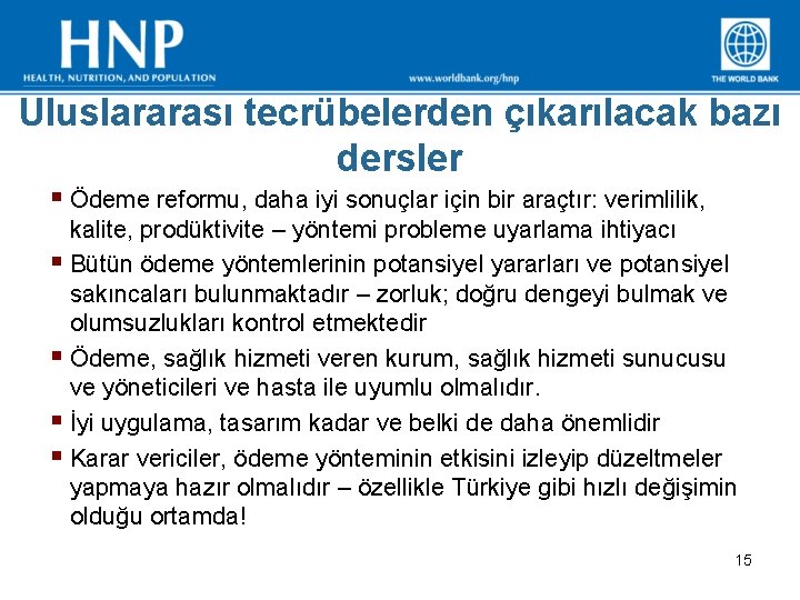 Uluslararası tecrübelerden çıkarılacak bazı dersler § Ödeme reformu, daha iyi sonuçlar için bir araçtır: