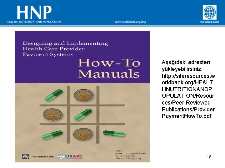 Aşağıdaki adresten yükleyebilirsiniz: http: //siteresources. w orldbank. org/HEALT HNUTRITIONANDP OPULATION/Resour ces/Peer-Reviewed. Publications/Provider Payment. How.