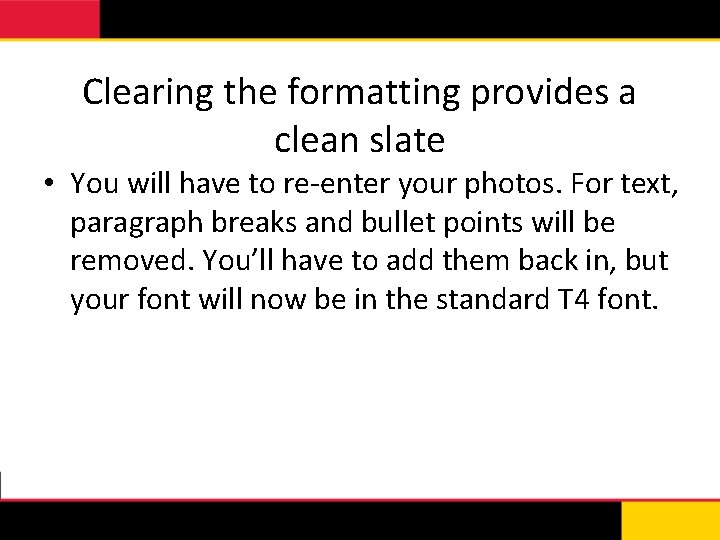Clearing the formatting provides a clean slate • You will have to re-enter your