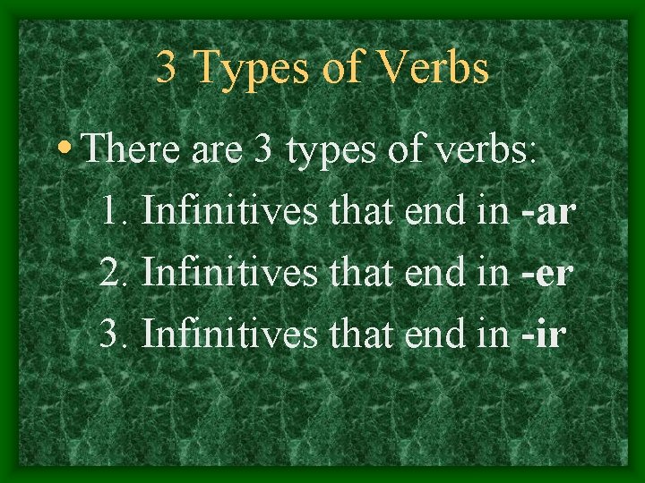 3 Types of Verbs • There are 3 types of verbs: 1. Infinitives that