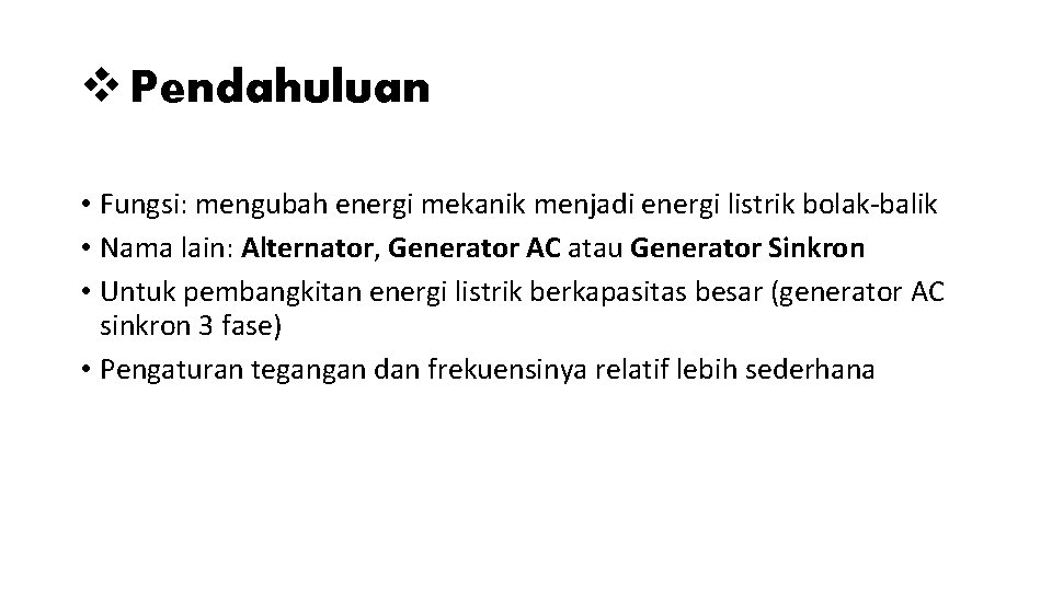 v Pendahuluan • Fungsi: mengubah energi mekanik menjadi energi listrik bolak-balik • Nama lain: