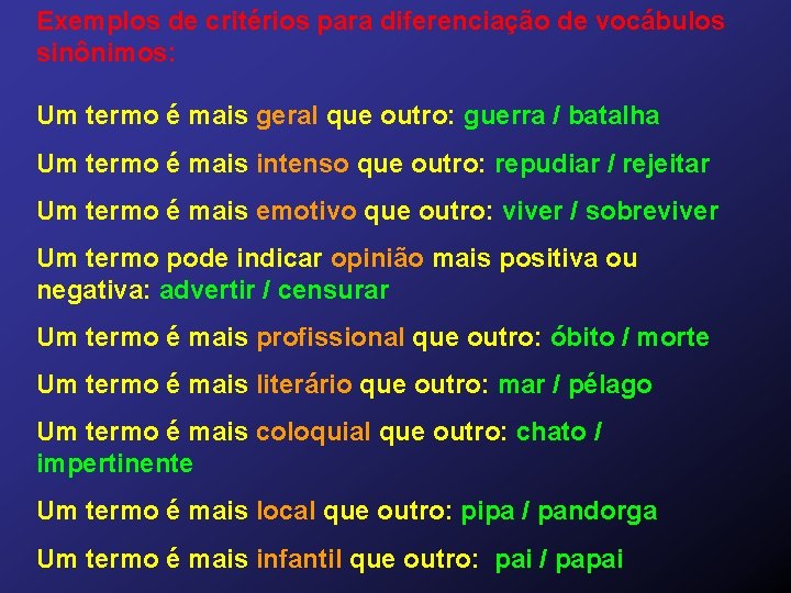 Exemplos de critérios para diferenciação de vocábulos sinônimos: Um termo é mais geral que