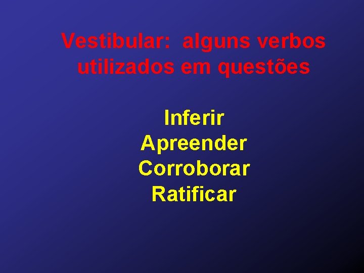 Vestibular: alguns verbos utilizados em questões Inferir Apreender Corroborar Ratificar 