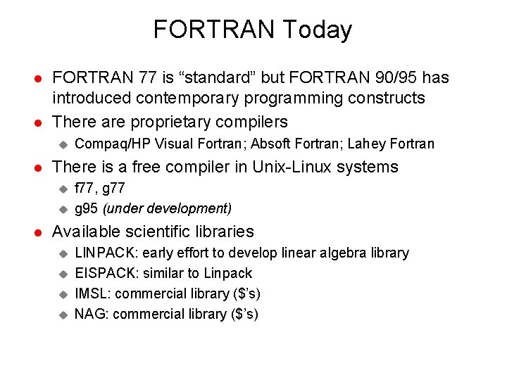 FORTRAN Today l l FORTRAN 77 is “standard” but FORTRAN 90/95 has introduced contemporary FORTRAN Today l l FORTRAN 77 is “standard” but FORTRAN 90/95 has introduced contemporary