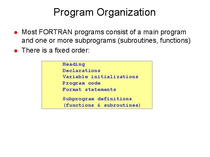 Program Organization l l Most FORTRAN programs consist of a main program and one Program Organization l l Most FORTRAN programs consist of a main program and one