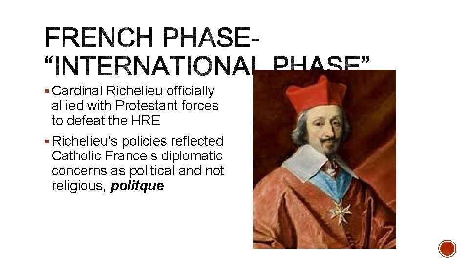 § Cardinal Richelieu officially allied with Protestant forces to defeat the HRE § Richelieu’s