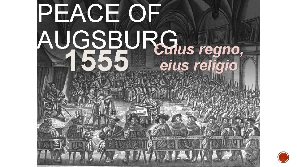 PEACE OF AUGSBURG Cuius regno, 1555 eius religio 