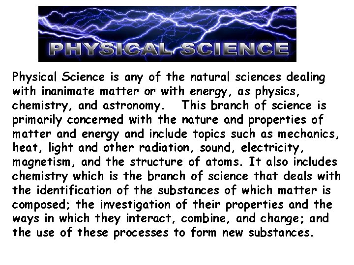 Physical Science is any of the natural sciences dealing with inanimate matter or with