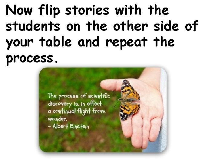 Now flip stories with the students on the other side of your table and