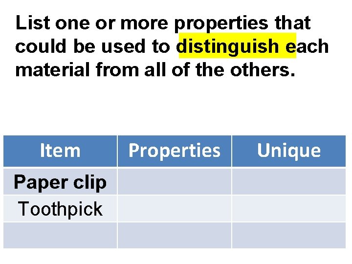 List one or more properties that could be used to distinguish each material from