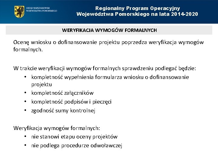 Regionalny Program Operacyjny Województwa Pomorskiego na lata 2014 -2020 WERYFIKACJA WYMOGÓW FORMALNYCH Ocenę wniosku