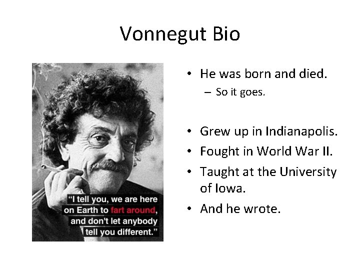 Vonnegut Bio • He was born and died. – So it goes. • Grew Vonnegut Bio • He was born and died. – So it goes. • Grew