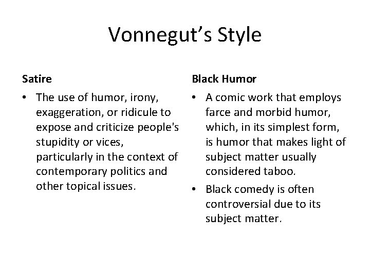 Vonnegut’s Style Satire Black Humor • The use of humor, irony, exaggeration, or ridicule Vonnegut’s Style Satire Black Humor • The use of humor, irony, exaggeration, or ridicule