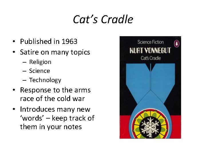 Cat’s Cradle • Published in 1963 • Satire on many topics – Religion – Cat’s Cradle • Published in 1963 • Satire on many topics – Religion –