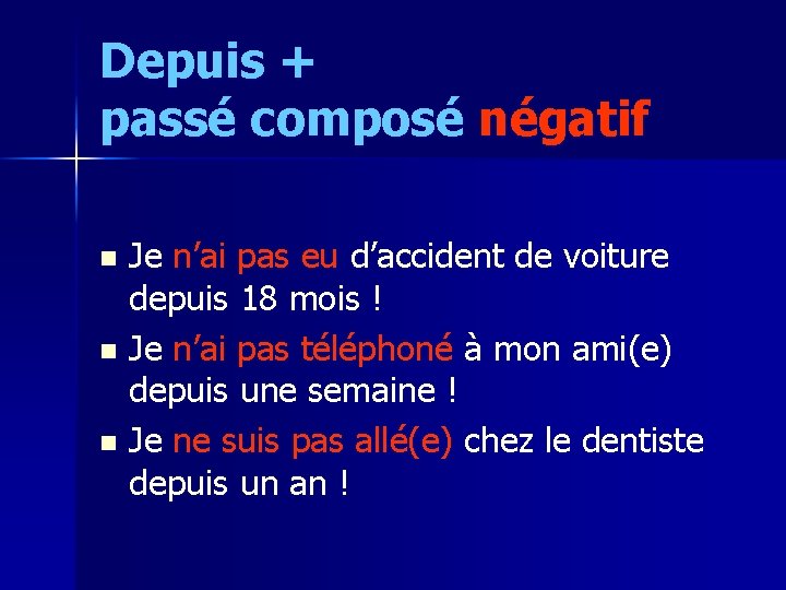 Depuis + passé composé négatif Je n’ai pas eu d’accident de voiture depuis 18