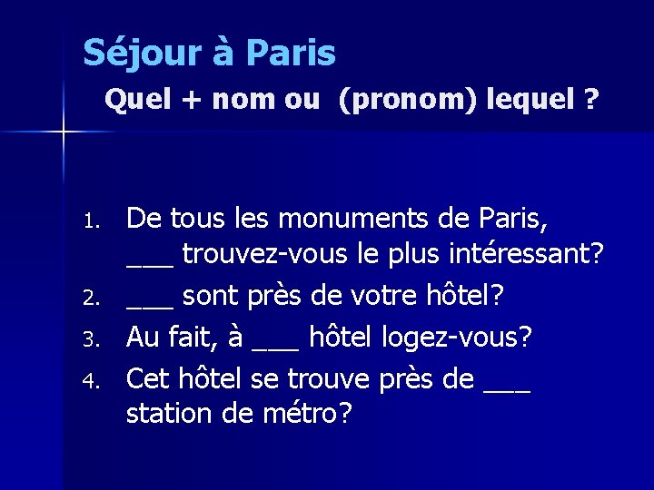 Séjour à Paris Quel + nom ou (pronom) lequel ? 1. 2. 3. 4.