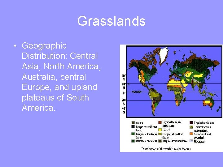 Grasslands • Geographic Distribution: Central Asia, North America, Australia, central Europe, and upland plateaus