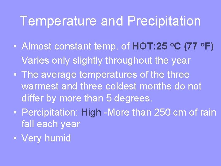 Temperature and Precipitation • Almost constant temp. of HOT: 25 o. C (77 o.