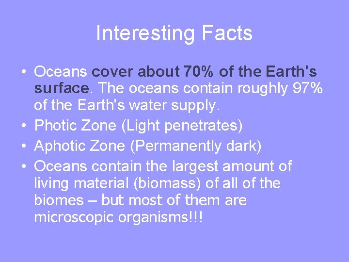 Interesting Facts • Oceans cover about 70% of the Earth's surface. The oceans contain