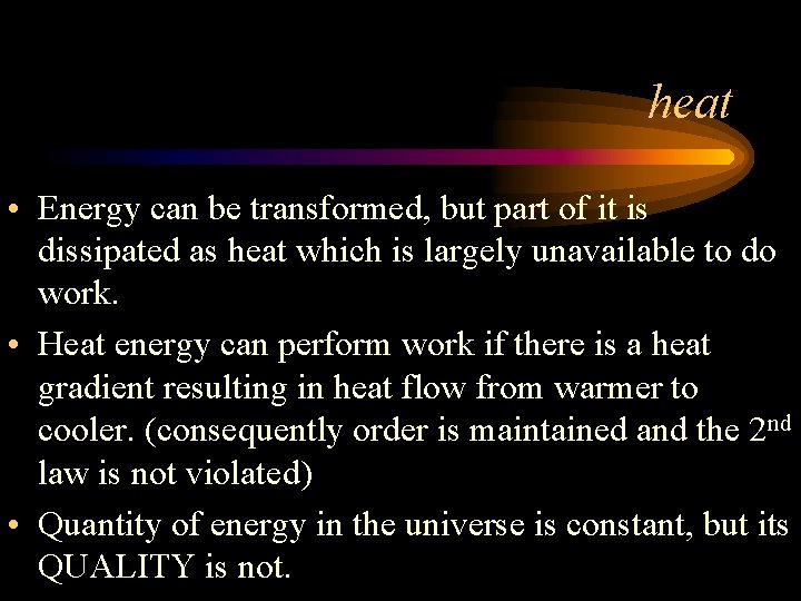 heat • Energy can be transformed, but part of it is dissipated as heat