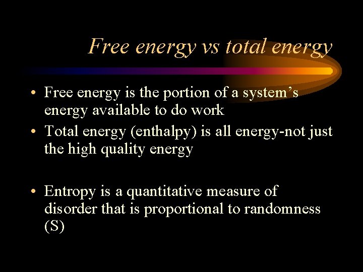 Free energy vs total energy • Free energy is the portion of a system’s